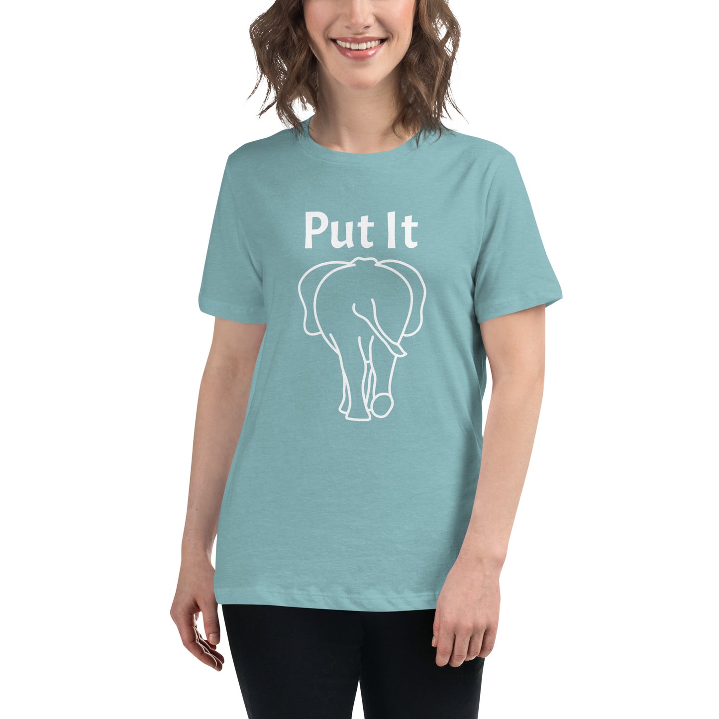 Women's Relaxed Soft & Smooth Premium Quality T-Shirt Premium Quality Put It Behind Elephant Tee Design